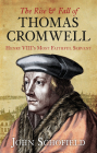 The Rise & Fall of Thomas Cromwell: Henry VIII's Most Faithful Servant By John Schofield Cover Image