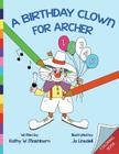 A Birthday Clown for Archer Coloring Book: CB By Jo Linsdell (Illustrator), Mary Ellen Kinsey (Editor), Karen England (Editor) Cover Image