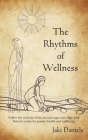 The Rhythms of Wellness: Follow the wisdom of the ancient sages and align with Nature's cycles for greater health and wellbeing. By Jaki Daniels, Nancy Kay (Illustrator) Cover Image