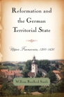 Reformation and the German Territorial State: Upper Franconia, 1300-1630 (Changing Perspectives on Early Modern Europe) Cover Image