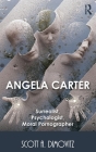 Angela Carter: Surrealist, Psychologist, Moral Pornographer By Scott Dimovitz Cover Image