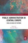 Public Administration in Central Europe: Ideas as Causes of Reforms (Routledge Studies in Governance and Public Policy) By Stanislaw Mazur (Editor) Cover Image