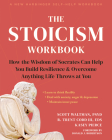 The Stoicism Workbook: How the Wisdom of Socrates Can Help You Build Resilience and Overcome Anything Life Throws at You By Scott Waltman, R. Trent Codd, Kasey Pierce Cover Image