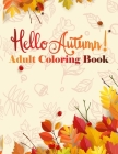 Hello Autumn! Adult Coloring Book: Creative 30 Anti Stress Relaxation Designs contains Turkeys, Cornucopias, Autumn Leaves, Harvest, and More ! By Press Green Cover Image