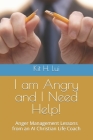 I am Angry and I Need Help!: Anger Management Lessons from an AI Christian Life Coach By Kit H. Lui Cover Image