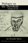 Dialogue on the Threshold: Heidegger and Trakl By Ian Alexander Moore Cover Image