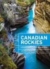 Moon Canadian Rockies: Including Banff & Jasper National Parks (Travel Guide) Cover Image