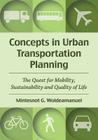 Concepts in Urban Transportation Planning: The Quest for Mobility, Sustainability and Quality of Life By Mintesnot G. Woldeamanuel Cover Image