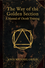 The Way of the Golden Section: A Manual of Occult Training By John Michael Greer Cover Image