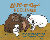 Feelings with Tuktu and Friends: Bilingual Inuktitut and English Edition By Nadia Sammurtok, Ali Hinch (Illustrator) Cover Image