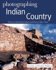 Photographing Indian Country: Where to Find Perfect Shots and How to Take Them (The Photographer's Guide) By Gordon Sullivan Cover Image