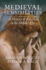 Medieval Sensibilities: A History of Emotions in the Middle Ages By Damien Boquet, Piroska Nagy, Robert Shaw (Translator) Cover Image