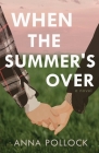 When the Summer's Over By Anna Pollock Cover Image