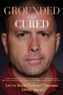 Grounded and Cured: One Marine Fighter Pilot's Inspirational Story of Miraculous Healing from a Rare Bone Cancer through Alternative Medic By David Trombly, Megan Trombly (Contribution by), Delia S. McLeod (Editor) Cover Image