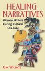 Healing Narratives: Women Writers Curing Cultural Dis-ease By Gay Wilentz Cover Image