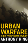 Urban Warfare in the Twenty-First Century By Anthony King Cover Image