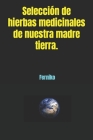 Selección de hierbas medicinales de nuestra madre tierra. By Niko Ferniko Cover Image
