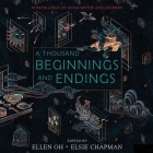 A Thousand Beginnings and Endings Lib/E: 15 Retellings of Asian Myths and Legends By Ellen Oh (Editor), Elsie Chapman (Editor), Kim Mai Guest (Read by) Cover Image