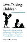 Late-Talking Children, revised and expanded edition: Understanding Delays, Avoiding Misdiagnoses, and Navigating the Educational System: A Guide for Parents, Clinicians, and Educators By Stephen M. Camarata Cover Image