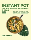 Instant Pot Cookbook for Beginners and Pros: Easy Instant Pot Recipes for Soup, Vegetarian, Chili, Pork Roast, Chinese, Whole Chicken & Vietnamese Rec Cover Image