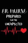 ER Nurse Prepared For The Unexpected: Emergency Room Nurse Appreciation Gift Notebook For Work Cover Image