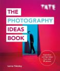 The Photography Ideas Book: Inspiration and tips taken from over 80 photos By Lorna Yabsley Cover Image