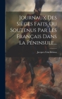 Journaux Des Sièges Faits Ou Soutenus Par Les Français Dans La Péninsule... By Jacques-Vital Belmas Cover Image