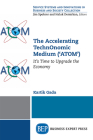 The Accelerating TechnOnomic Medium ('ATOM'): It's Time to Upgrade the Economy By Kartik Gada Cover Image