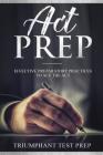 ACT Prep: Effective Preparatory Practices to Ace the ACT By Triumphant Test Prep Cover Image