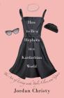 How to Be a Hepburn in a Kardashian World: The Art of Living with Style, Class, and Grace Cover Image