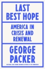 Last Best Hope: America in Crisis and Renewal By George Packer Cover Image