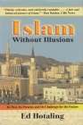 Islam Without Illusions: Its Past, Its Present, and Its Challenge for the Future (Contemporary Issues in the Middle East) By Ed Hotaling Cover Image