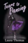 Tears to Dancing By Laura Thomas Cover Image