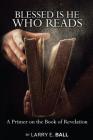 Blessed Is He Who Reads By Larry E. Ball Cover Image