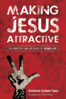 Making Jesus Attractive By Gretchen Elizabeth Schoon Tanis, Peter Ward (Foreword by) Cover Image