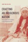 Crafting an Indigenous Nation: Kiowa Expressive Culture in the Progressive Era By Jenny Tone-Pah-Hote Cover Image