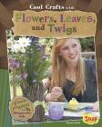 Cool Crafts with Flowers, Leaves, and Twigs: Green Projects for Resourceful Kids (Green Crafts) By Jen Jones Cover Image