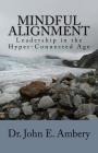 Mindful Alignment: Leadership in the Hyper-Connected Age By John E. Ambery Cover Image
