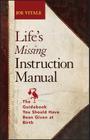 Life's Missing Instruction Manual: The Guidebook You Should Have Been Given at Birth By Joe Vitale Cover Image