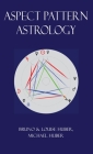 Aspect Pattern Astrology: A New Holistic Horoscope Interpretation Method By Louise Huber, Bruno Huber, Michael Alexander Huber Cover Image