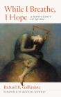 While I Breathe, I Hope: A Mystagogy of Dying Cover Image