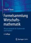 Formelsammlung Wirtschaftsmathematik: Wissen Kompakt Für Studierende Und Praktiker Cover Image