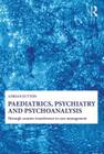 Paediatrics, Psychiatry and Psychoanalysis: Through Counter-Transference to Case Management By Adrian Sutton Cover Image