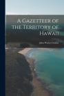 A Gazetteer of the Territory of Hawaii By John Wesley 1893-1967 Coulter Cover Image