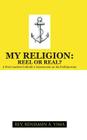 My Religion: Reel or Real?: A Post-Modern Catholic's Assessment on His Faithjourney Cover Image