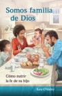 Somos Familia de Dios: Cómo Nutrir La Fe de Su Hijo Cover Image