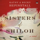 Sisters of Shiloh By Becky Hepinstall Hilliker, Kathy Hepinstall, Sophie Amoss (Read by) Cover Image