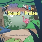 A Sound Of Praise By Cherise Villanueva-Johnson Cover Image