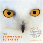 The Snowy Owl Scientist (Scientists in the Field) Cover Image