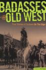 Badasses of the Old West: True Stories Of Outlaws On The Edge By Erin H. Turner (Editor), Jan Cleere (Contribution by) Cover Image